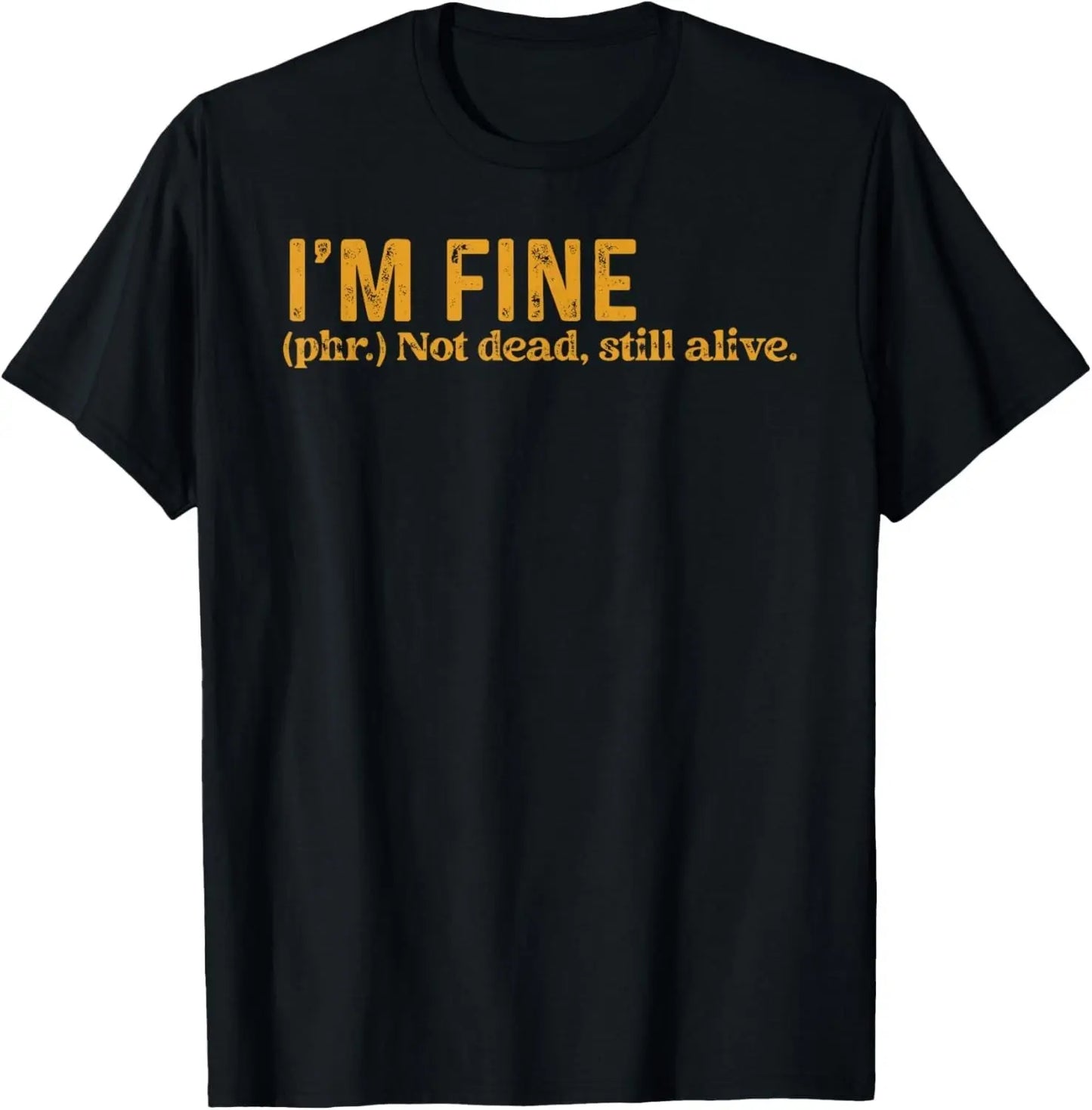 Funny I_m Fine Not Dead Still Alive Quote Funny Saying T-Shirt