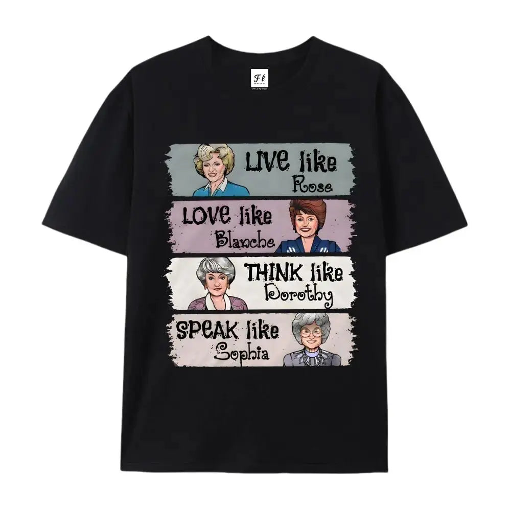 The Golden Girls Shirt Live Like Rose Love Like Blanche Think Like Dorothy Speak Like Sophia Tee, Retro 80s TV Show Graphic T-Shirt, Funny Inspirational Quote Top, Unisex Casual Wear Gift for Fans and Women