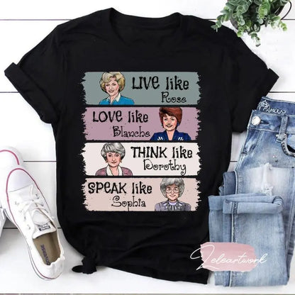 Summer The Golden Girls Shirt, Live Like Rose, Love Like Blanche, Think Like Dorothy, Speak Like Sophia