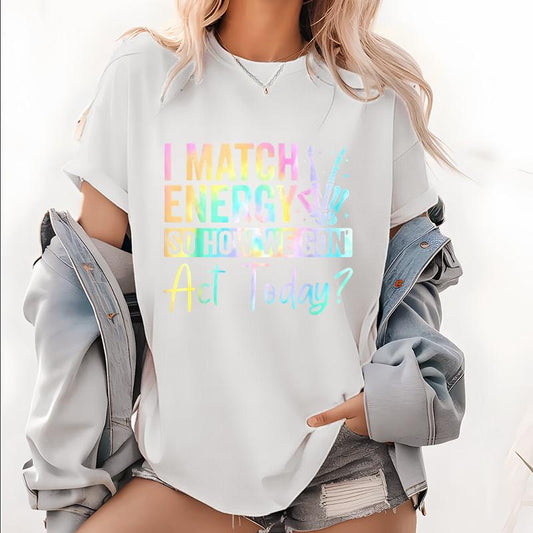 "I MATCH ENERGY SO HOW WE GON Act Today?" Hoodie Featuring Vibrant Typography and Symbol Soft Fabrics and Bold Graphics