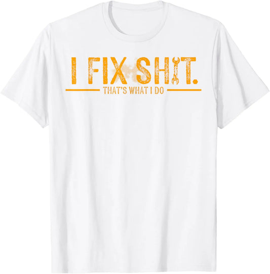 I Fix Sh*t That’s What I Do Shirt, Funny Mechanic Quote Shir for Men, Blue Collar Workwear Attitude