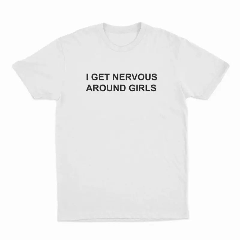 I Get Nervous Around Girls T-Shirt, T-Shirt For Women Men Unisex Shirt,  Top Womenswear Golf Gift T-Shirt For Men And Women