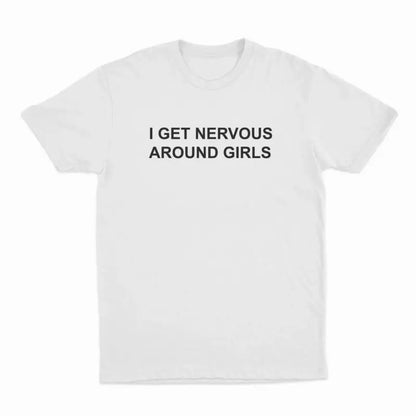 I Get Nervous Around Girls T-Shirt, T-Shirt For Women Men Unisex Shirt,  Top Womenswear Golf Gift T-Shirt For Men And Women