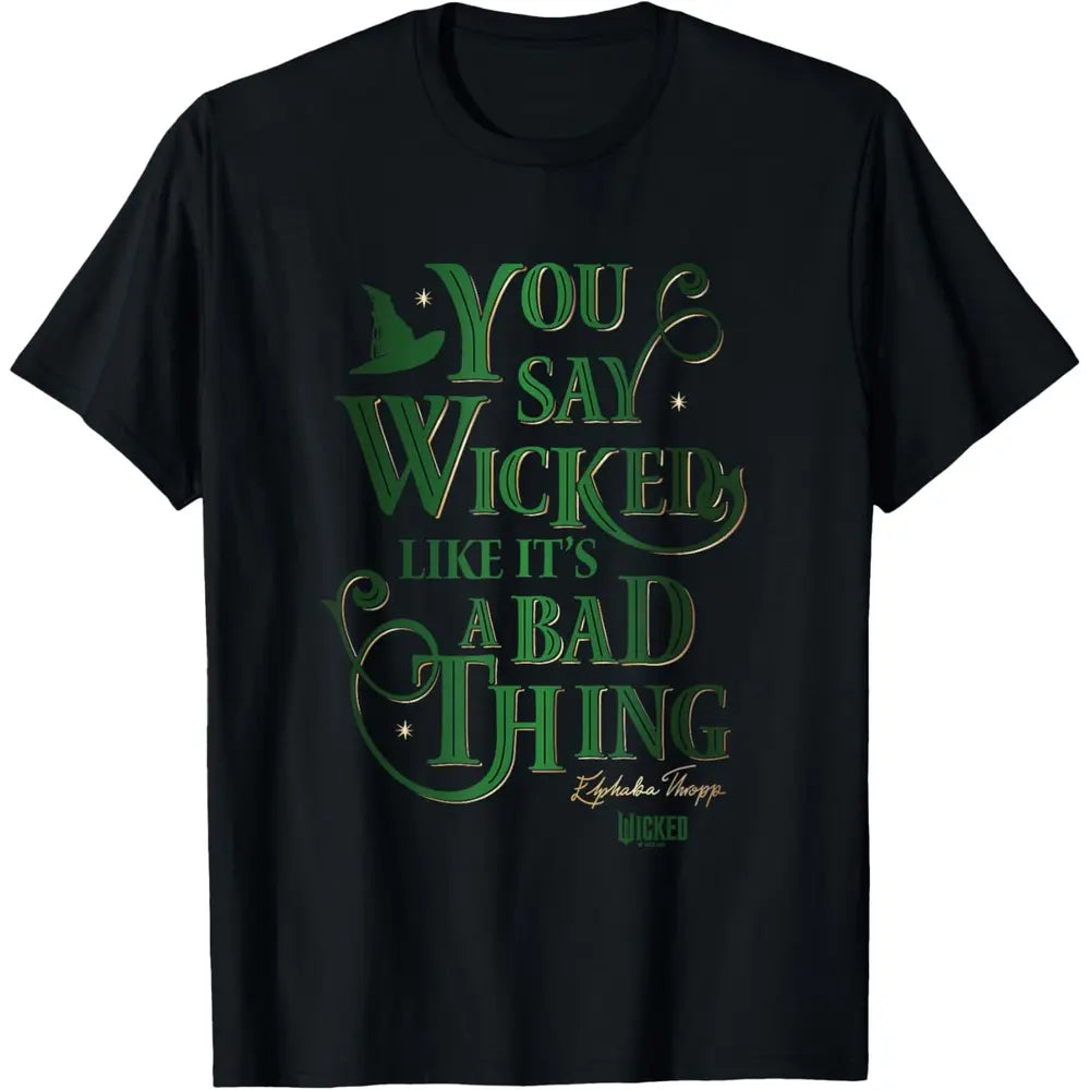 Casual Daily Wear Wicked Elphaba You Say Wicked Like It’s A Bad Thing T-Shirt