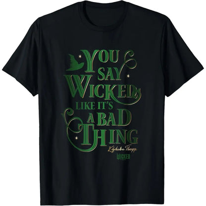 Casual Daily Wear Wicked Elphaba You Say Wicked Like It’s A Bad Thing T-Shirt
