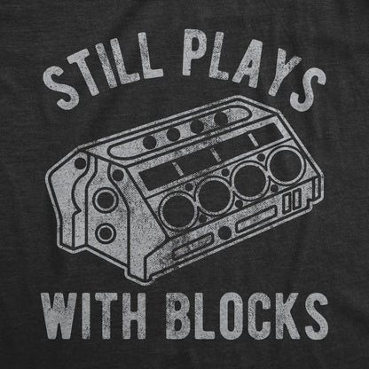 Mens Still Plays With Blocks T shirt Funny Car Mechanic Racing Garage Graphic Mens Funny T Shirts Cool Vintage Fashion T-Shirt Gift Classic Menswear Sarcastic Apparel for Men Funny Mechanic Short Sleeve Novelty Black