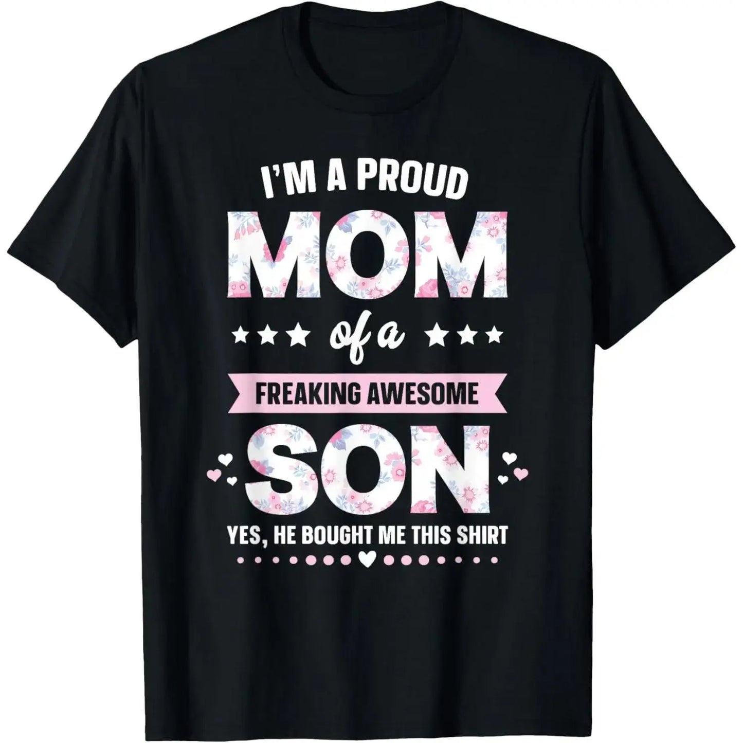 100%25 Cotton I'm A Proud Mom Shirt Gift From Son To Mom Funny Mothers Day T-Shirt