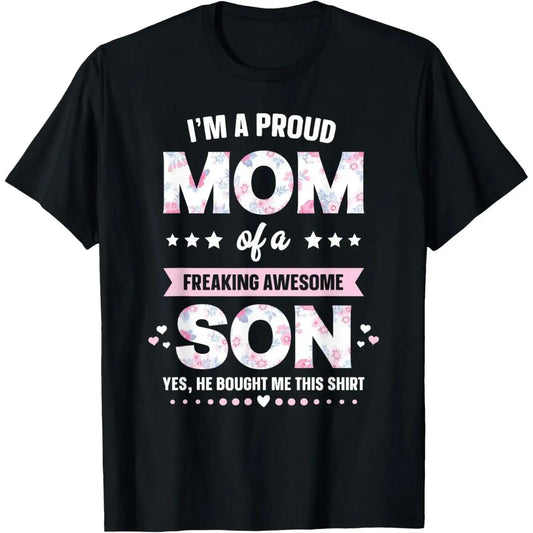100%25 Cotton I'm A Proud Mom Shirt Gift From Son To Mom Funny Mothers Day T-Shirt