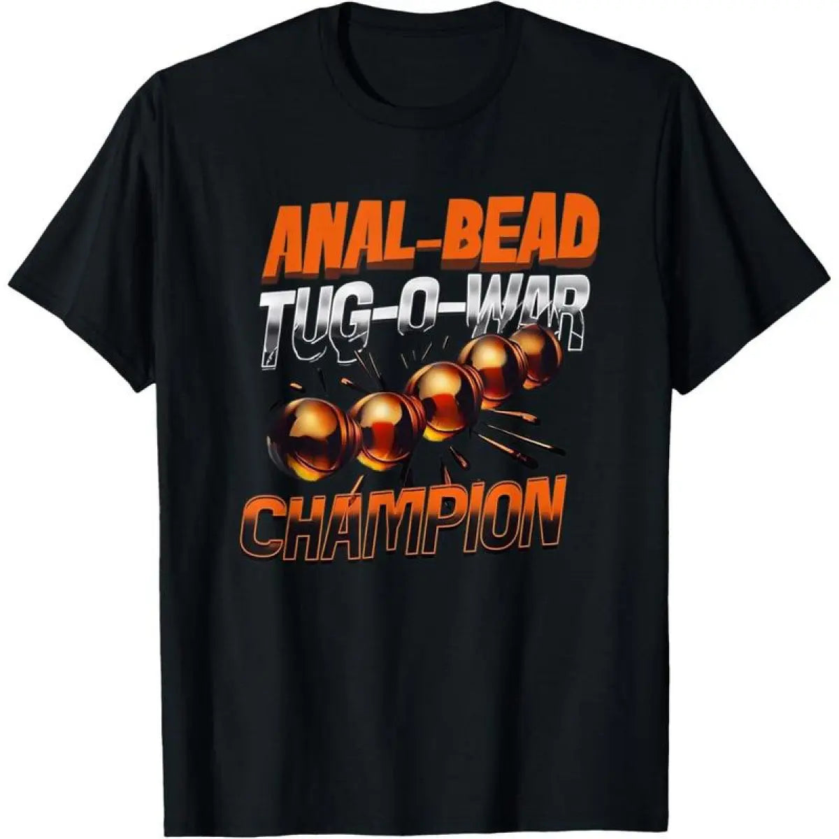 Anal Bead Tug-O-War Champion Funny Saying Tee T-Shirt