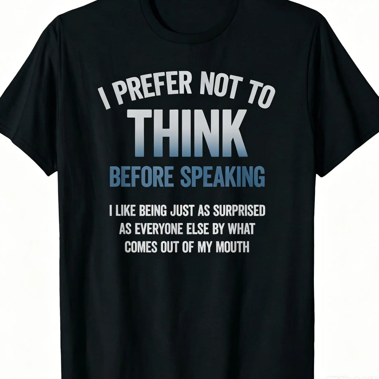 Men's Funny "I Prefer Not To Think Before Speaking" Slogan T-Shirt, Made in USA Casual Tshirt