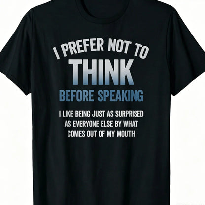 Men's Funny "I Prefer Not To Think Before Speaking" Slogan T-Shirt, Made in USA Casual Tshirt