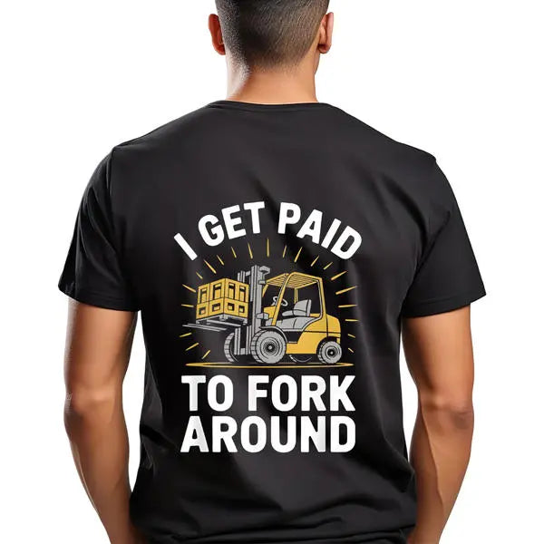 Unisex Heavy Industry Graphic T-Shirt - Forklift Truck Driver "I Get Paid to Fork Around" Print, Black with Yellow Forklift Design, Soft Breathable Cotton, Men's Industrial Workwear Tee for Warehouse, Construction