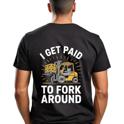 Unisex Heavy Industry Graphic T-Shirt - Forklift Truck Driver "I Get Paid to Fork Around" Print, Black with Yellow Forklift Design, Soft Breathable Cotton, Men's Industrial Workwear Tee for Warehouse, Construction