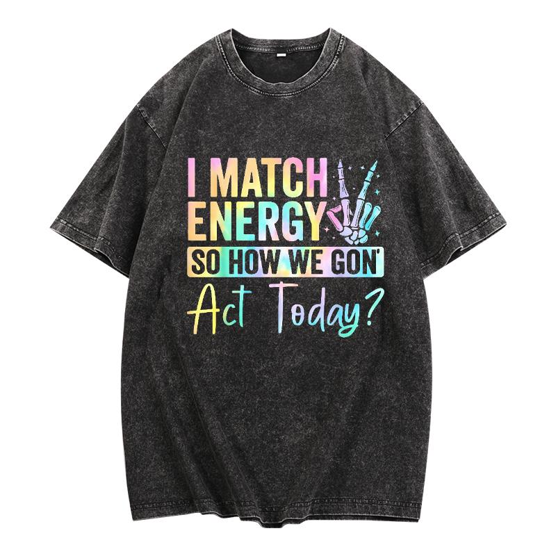 "I MATCH ENERGY SO HOW WE GON Act Today?" Hoodie Featuring Vibrant Typography and Symbol Soft Fabrics and Bold Graphics