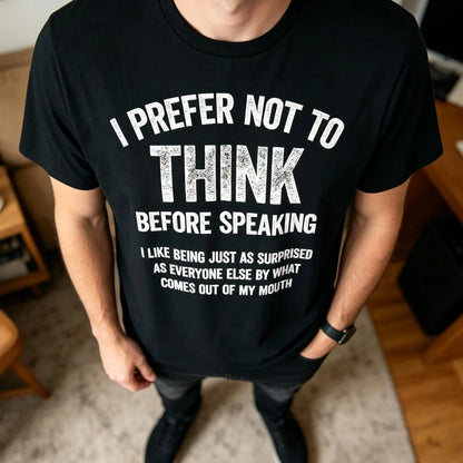 Men's Funny "I Prefer Not To Think Before Speaking" Slogan T-Shirt, Made in USA Casual Tshirt