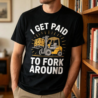 Unisex Heavy Industry Graphic T-Shirt - Forklift Truck Driver "I Get Paid to Fork Around" Print, Black with Yellow Forklift Design, Soft Breathable Cotton, Men's Industrial Workwear Tee for Warehouse, Construction