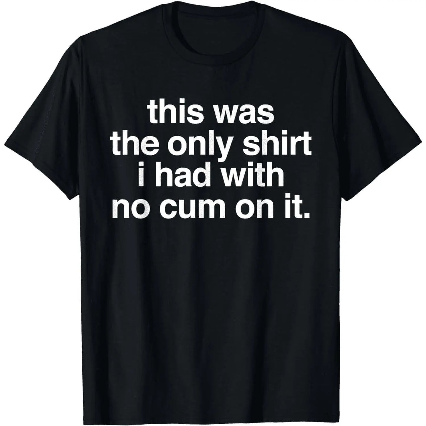 Ootd T Shirt This Was The Only Shirt l Had With No Cum OnIt Funny Saying T-Shirt