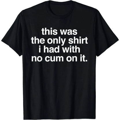 Ootd T Shirt This Was The Only Shirt l Had With No Cum OnIt Funny Saying T-Shirt