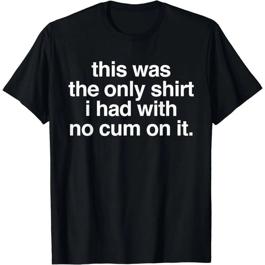 Ootd T Shirt This Was The Only Shirt l Had With No Cum OnIt Funny Saying T-Shirt