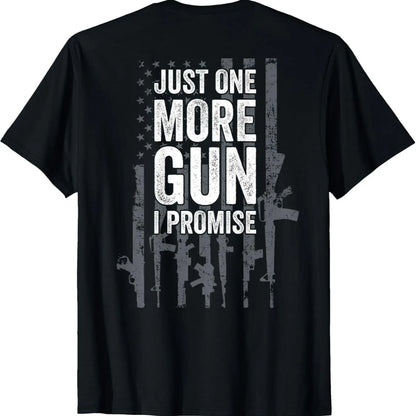 [100%25 Cotton]  Just One More Gun I Promise Funny Guns Lover Gift - ON BACK T-Shirt