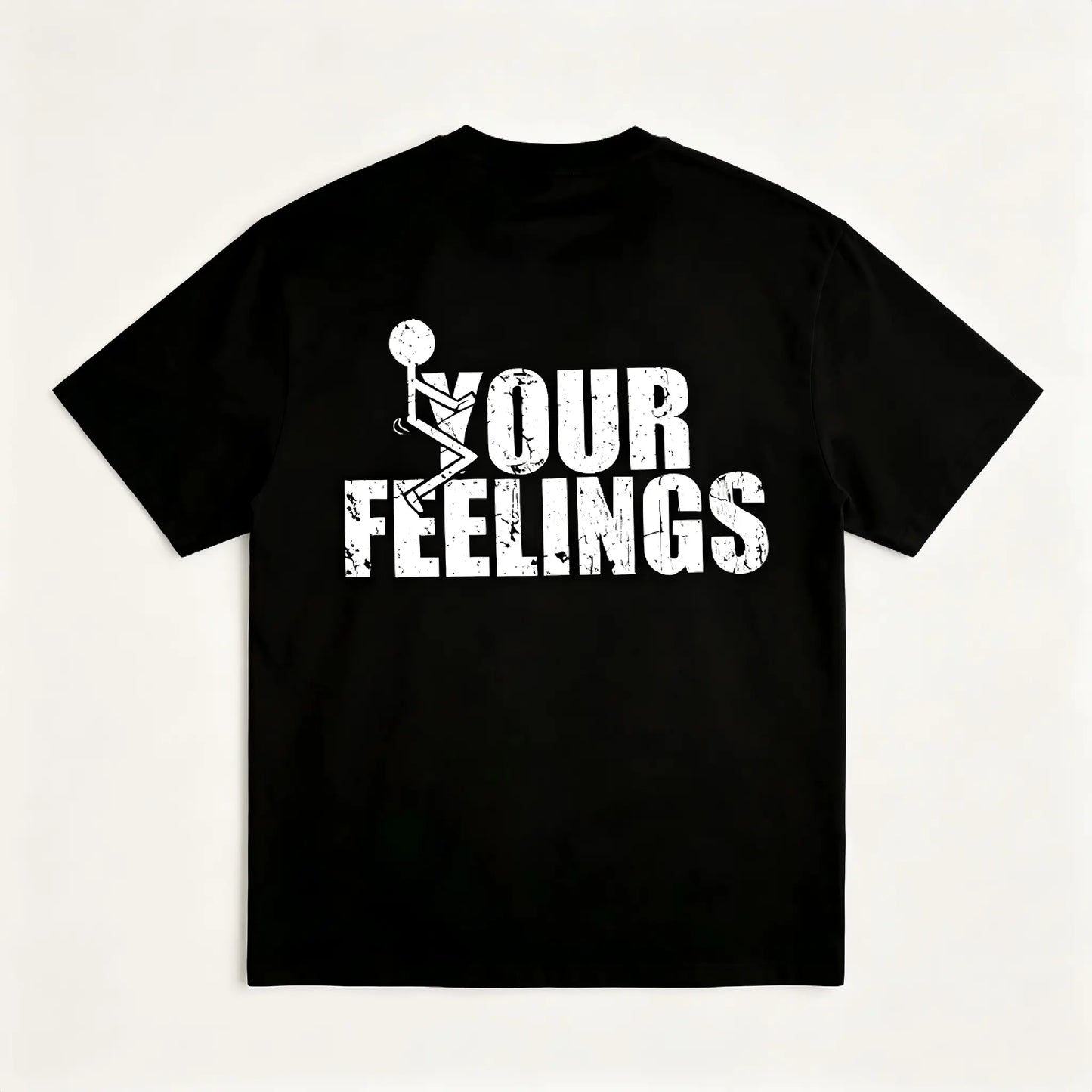 F*ck Your Feelings T-Shirt– Funny Dark Humor Attitude T Shirt for Men – Savage Statement Graphic T-Shirt