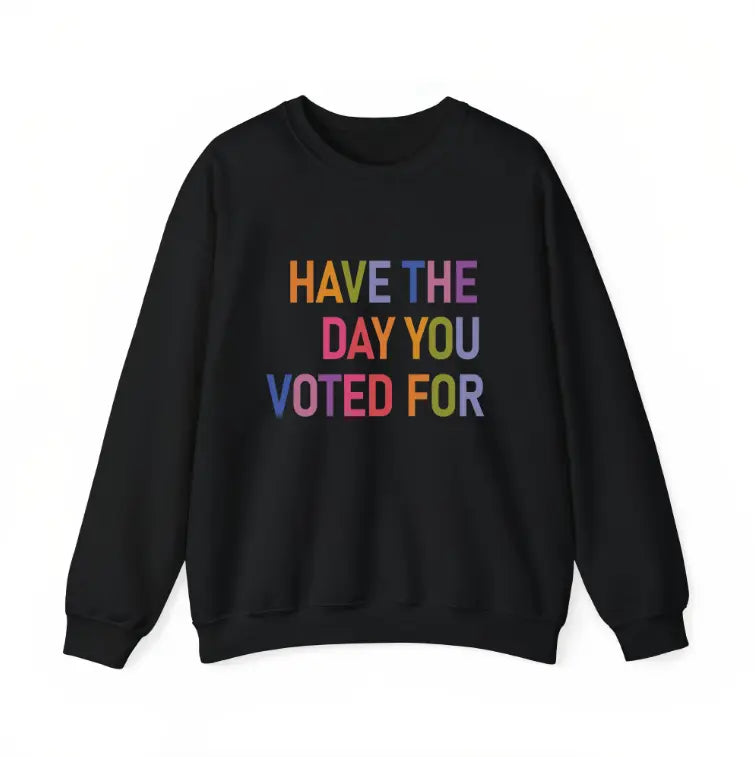 Have The Day You Voted For Shirt FDT shirt Funny Anti Trump Sarcasm Politics Shirt Liberal Leftist Feminist Activist Fafo shirt Hope You Get Womenswear