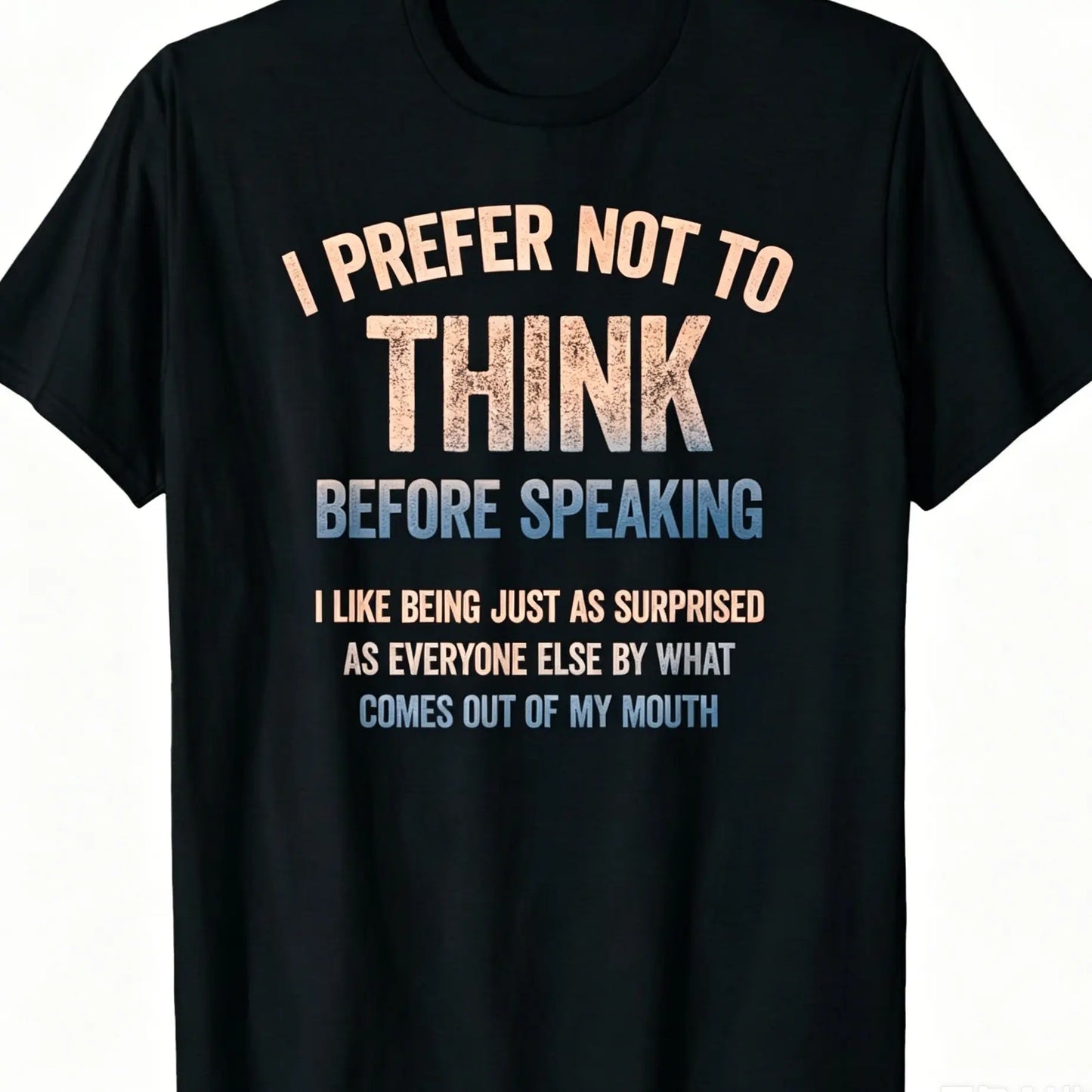 Men's Funny "I Prefer Not To Think Before Speaking" Slogan T-Shirt, Made in USA Casual Tshirt