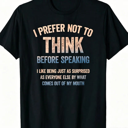 Men's Funny "I Prefer Not To Think Before Speaking" Slogan T-Shirt, Made in USA Casual Tshirt