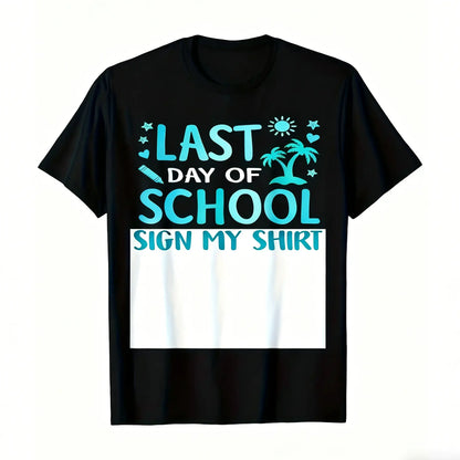 Last Day Of School Sign My Shirt Funny Teacher Student Women T Shirt Dad Gift Soft And Comfortable Lightweight All Season Casual Tee for Halloween Thanksgiving Christmas Machine Washable Regular, Comfortable Tee Graphic Print Shirt