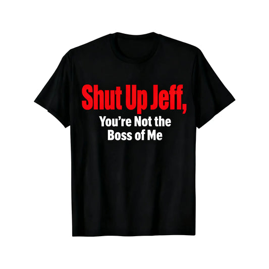Men's Casual Cotton Short-Sleeve Graphic Tee - Humorous "Shut Up Jeff You’re Not the Boss of Me" Vintage Humor Graphic Tees, Black Round Neck Boyfriend-Style Top, Unique Gift for Jeffs Menswear Shortsleeve