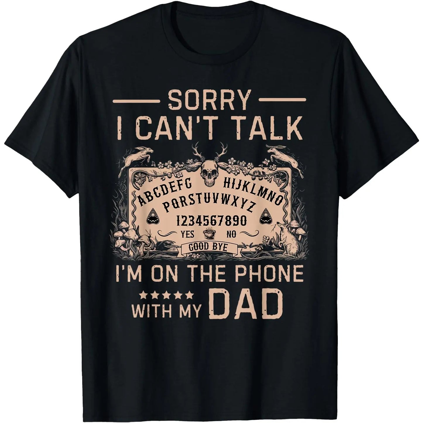 [100%25 Cotton]Sorry I Can't Talk I'm On The Phone With My Dad Ouija Board T-Shirt Men Gifts