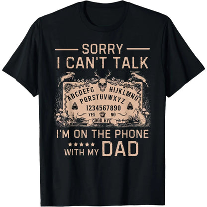 [100%25 Cotton]Sorry I Can't Talk I'm On The Phone With My Dad Ouija Board T-Shirt Men Gifts