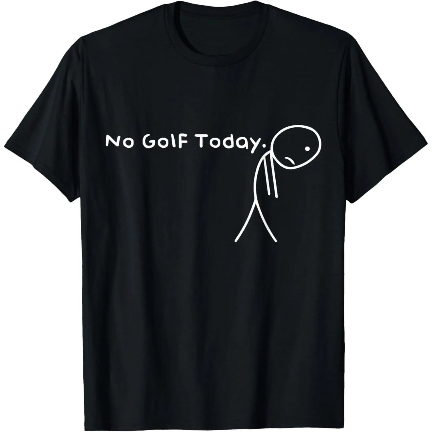 No Golf Today Funny Sad Stickman Golfer golfers men women T-Shirt