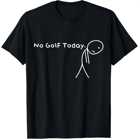 No Golf Today Funny Sad Stickman Golfer golfers men women T-Shirt