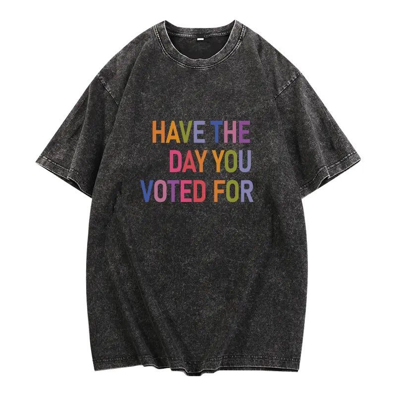 Have The Day You Voted For Shirt FDT shirt Funny Anti Trump Sarcasm Politics Shirt Liberal Leftist Feminist Activist Fafo shirt Hope You Get Womenswear