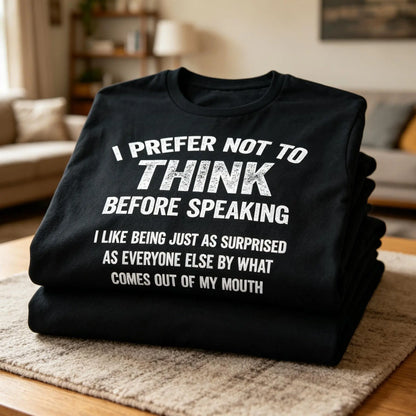 Men's Funny "I Prefer Not To Think Before Speaking" Slogan T-Shirt, Made in USA Casual Tshirt