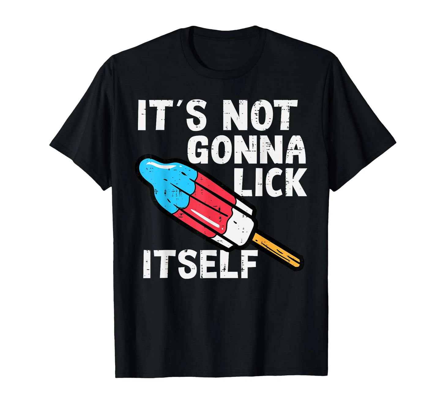 Popsicle Not Gonna Lick Itself Funny 4th July Patriotic Men T-Shirt