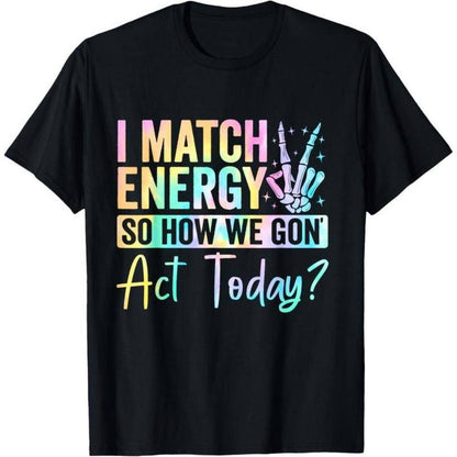 "I MATCH ENERGY SO HOW WE GON Act Today?" Hoodie Featuring Vibrant Typography and Symbol Soft Fabrics and Bold Graphics