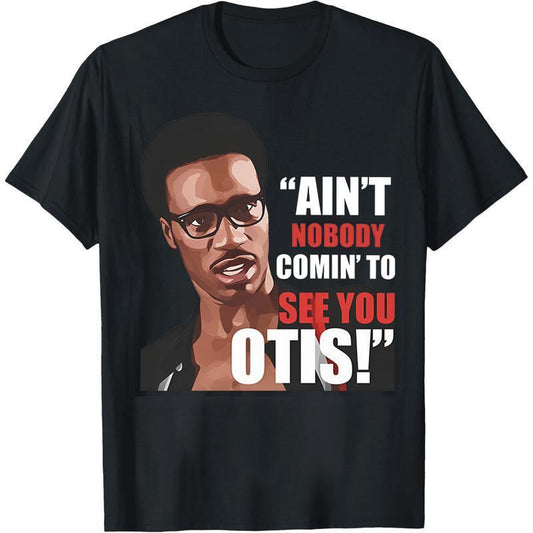 "Ain't Nobody Coming to See You Otis" Funny T‑Shirt,Hoodie,Pullover Sweatshirt,Black Casual Short Sleeve Crewneck Regular Fit S‑5XL
