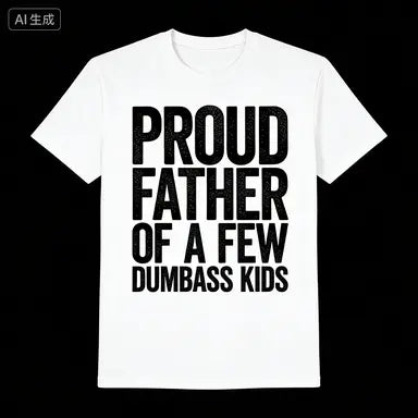 Proud Father Of A Few Dumbass Kids Shirt Funny Fathers Day T-Shirt Men/Women T Shirt