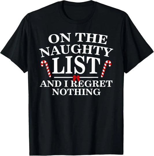 On The Naughty List And I Regret Nothing Funny Xmas Shirt T-Shirt