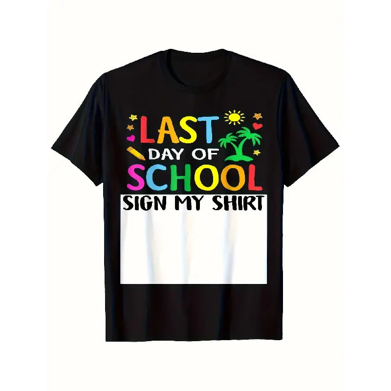Last Day Of School Sign My Shirt Funny Teacher Student Women T Shirt Dad Gift Soft And Comfortable Lightweight All Season Casual Tee for Halloween Thanksgiving Christmas Machine Washable Regular, Comfortable Tee Graphic Print Shirt