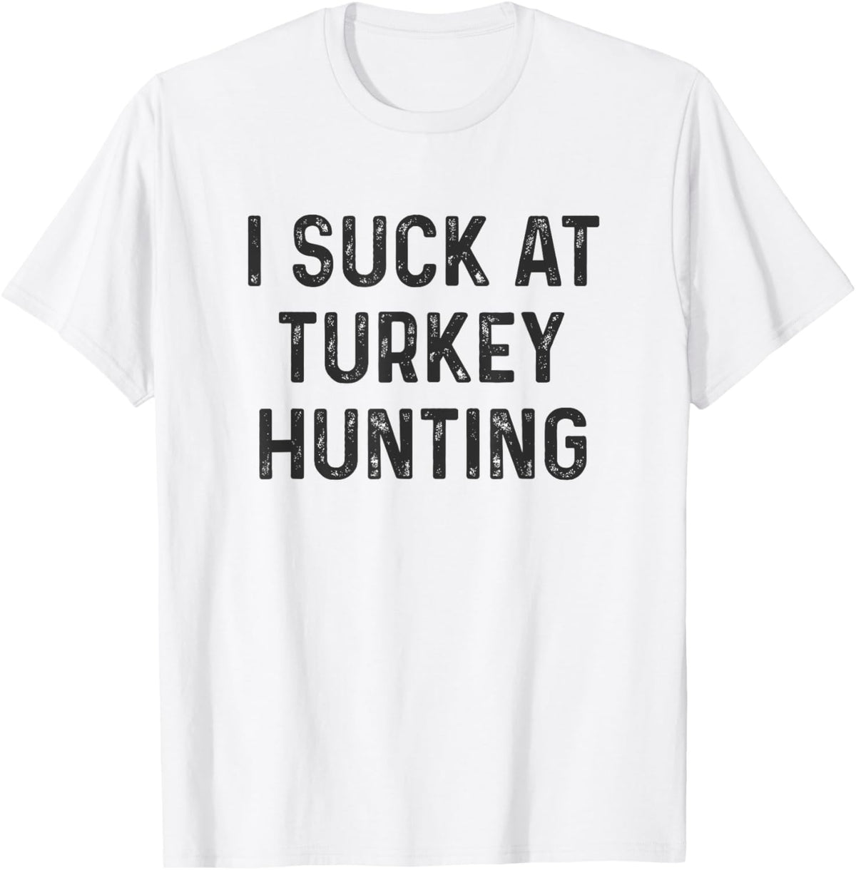 Funny I Suck at Turkey Hunting Hunter