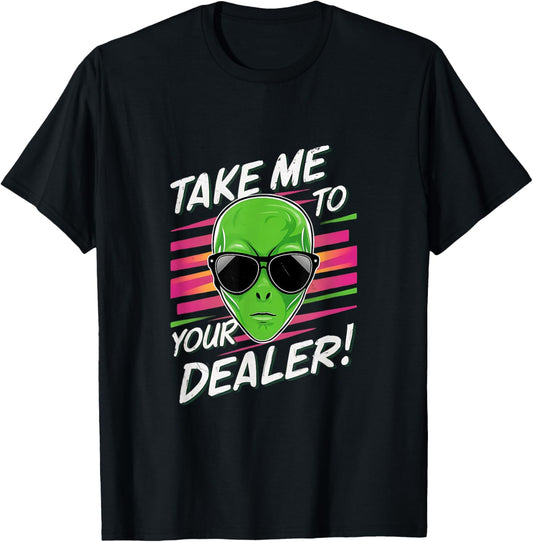 Take Me To Your Dealer Funny Alien