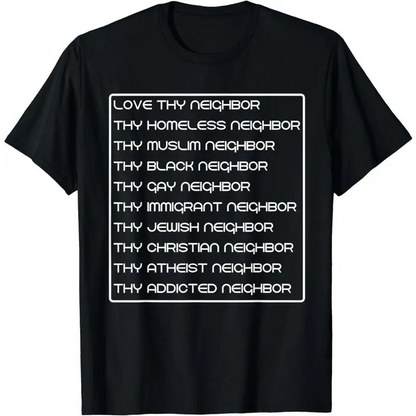 [100%25 Cotton]Love thy neighbor homeless muslim black gay immigrant jewish T-Shirt