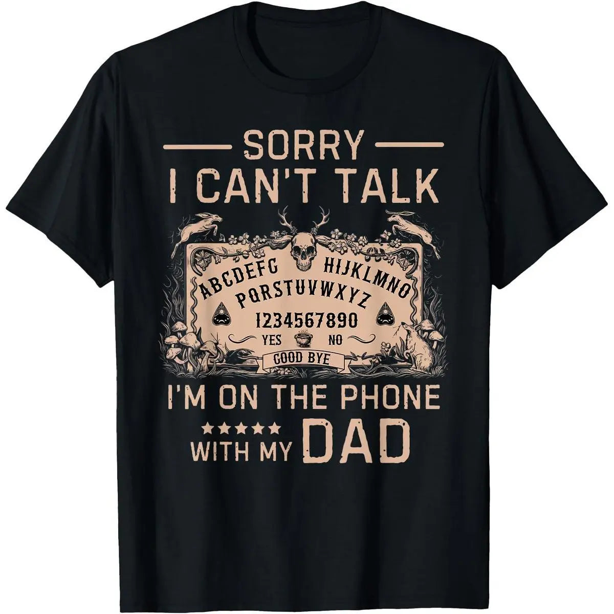 [100%25 Cotton]Sorry I Can't Talk I'm On The Phone With My Dad Ouija Board T-Shirt Men Gifts