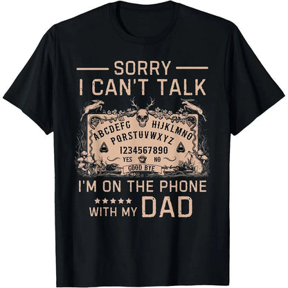 [100%25 Cotton]Sorry I Can't Talk I'm On The Phone With My Dad Ouija Board T-Shirt Men Gifts