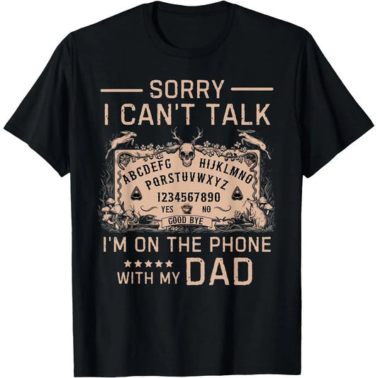 [100%25 Cotton]Sorry I Can't Talk I'm On The Phone With My Dad Ouija Board T-Shirt Men Gifts