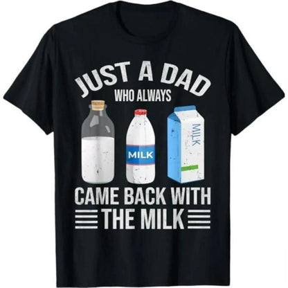 Commemorate Fathers Day With Humorous Cotton T Shirt Featuring a Dad Who Always Returns With Milk Perfect Gift for Men and Women