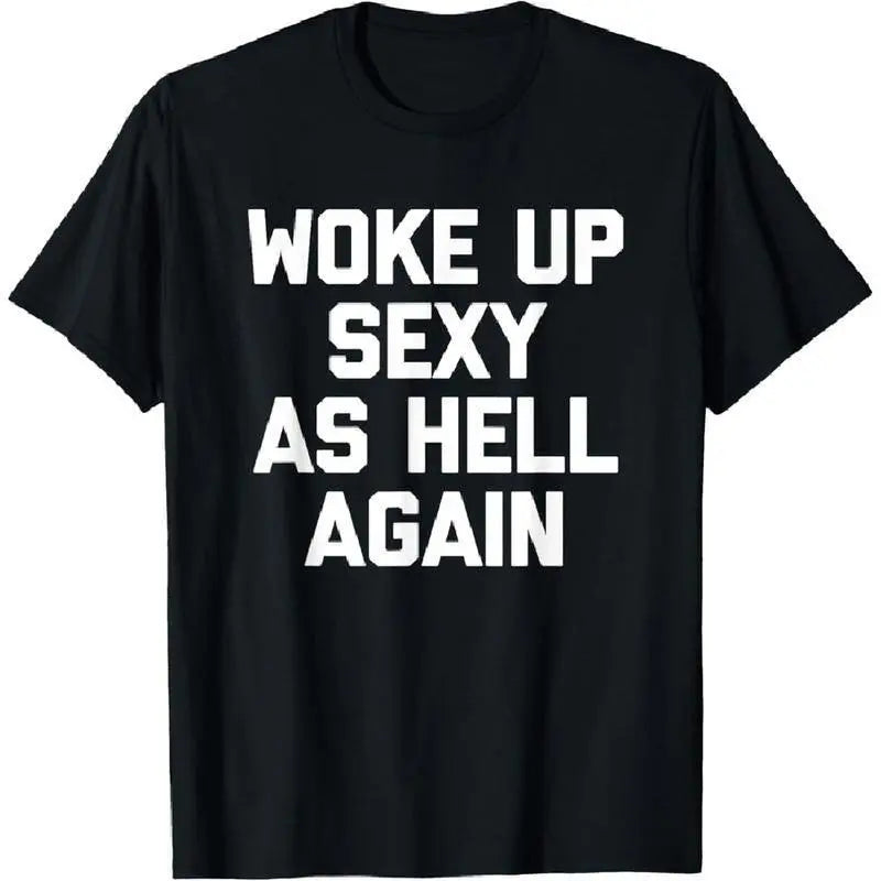 Woke Up Sexy As Hell Again T-shirt Funny Saying Graphic Cotton Tee Casual Sarcastic Shirt for Men Women Unisex Streetwear cotton graphic tee